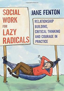 portada Social Work for Lazy Radicals: Relationship Building, Critical Thinking and Courage in Practice (in English)