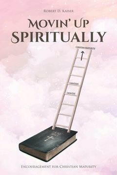 portada Movin' Up Spiritually: Encouragement for Christian Maturity (en Inglés)