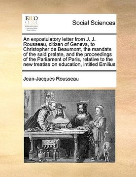 portada an  expostulatory letter from j. j. rousseau, citizen of geneva, to christopher de beaumont, the mandate of the said prelate, and the proceedings of t