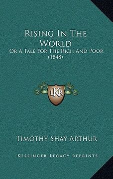 portada rising in the world: or a tale for the rich and poor (1848) (en Inglés)