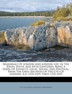 portada memorials of london and london life, in the xiiith, xivth, and xvth centuries: being a series of extracts, local, social, and political, from the earl
