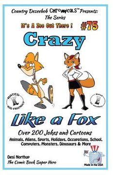 portada Crazy Like A Fox - Over 200 Jokes + Cartoons - Animals, Aliens, Sports, Holidays Animals, Aliens, Sports, Holidays, Occupations, School, Computers, Mo