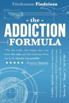 portada The Addiction Formula: A Holistic Approach to Writing Captivating, Memorable Hit Songs. With 317 Proven Commercial Techniques & 331 Examples, incl ... "All Of Me" (Holistic Songwriting) (Volume 1)