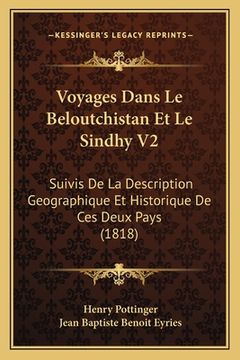 portada Voyages Dans Le Beloutchistan Et Le Sindhy V2: Suivis De La Description Geographique Et Historique De Ces Deux Pays (1818) (en Francés)