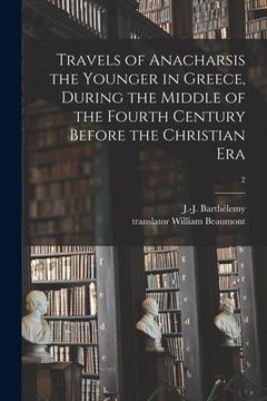 portada Travels of Anacharsis the Younger in Greece, During the Middle of the Fourth Century Before the Christian Era; 2 (en Inglés)