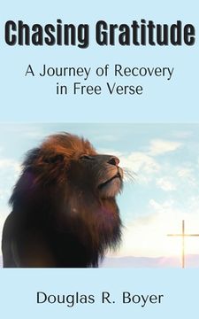 portada Chasing Gratitude: A Journey of Recovery in Free Verse (in English)