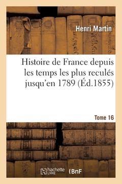portada Histoire de France Depuis Les Temps Les Plus Reculés Jusqu'en 1789. Tome 16 (in French)