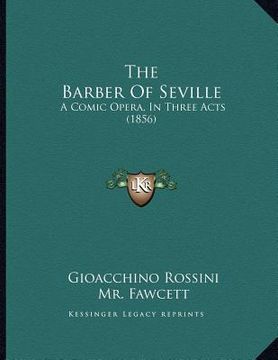 portada the barber of seville: a comic opera, in three acts (1856)