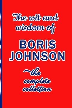 portada The Wit and Wisdom of Boris Johnson: The complete collection (en Inglés)
