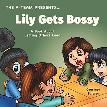 portada Lily Gets Bossy: A Book About Letting Others Lead: Volume 5 (The A-Team Presents. ) (en Inglés)