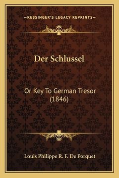 portada Der Schlussel: Or Key To German Tresor (1846) (en Alemán)