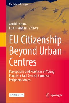 portada EU Citizenship Beyond Urban Centres: Perceptions and Practices of Young People in East Central European Peripheral Areas (in English)