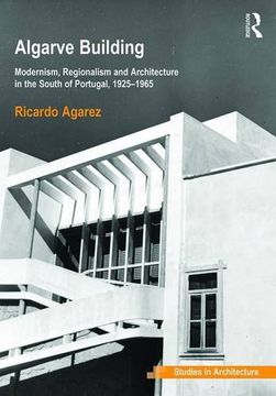 portada Algarve Building: Modernism, Regionalism and Architecture in the South of Portugal, 1925-1965 (en Inglés)