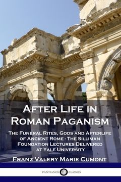 portada After Life in Roman Paganism: The Funeral Rites, Gods and Afterlife of Ancient Rome - The Silliman Foundation Lectures Delivered at Yale University