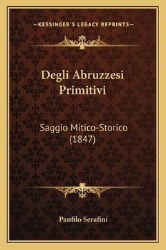 portada Degli Abruzzesi Primitivi: Saggio Mitico-Storico (1847) (en Italiano)
