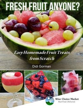 portada Fresh Fruit Anyone?: Easy Homemade Fruit Treats from Scratch (en Inglés)