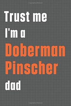 portada Trust me i'm a Doberman Pinscher Dad: For Doberman Pinscher dog dad (en Inglés)
