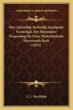 portada Het Christelijk-Kerkelijk Standpunt Verdedigd, Met Bijzondere Toepassing Op Onze Nederlandsche Hervormde Kerk (1852)