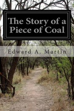 portada The Story of a Piece of Coal: What It Is, Whence It Comes, and Whither It Goes (en Inglés)