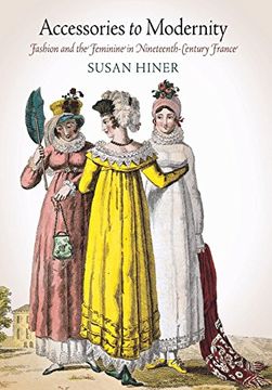 portada Accessories to Modernity: Fashion and the Feminine in Nineteenth-Century France (in English)