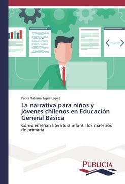 portada La narrativa para niños y jóvenes chilenos en Educación General Básica: Cómo enseñan literatura infantil los maestros de primaria (Spanish Edition)
