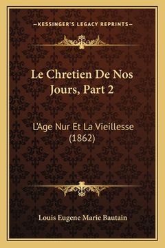 portada Le Chretien De Nos Jours, Part 2: L'Age Nur Et La Vieillesse (1862) (in French)