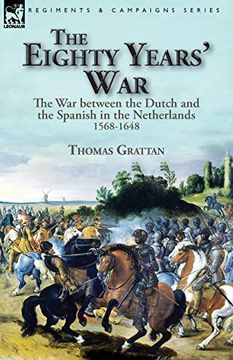 portada The Eighty Years'War: The war Between the Dutch and the Spanish in the Netherlands, 1568-1648 (en Inglés)