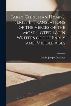 portada Early Christian Hymns. Series II. Translations of the Verses of the Most Noted Latin Writers of the Early and Middle Ages (en Inglés)