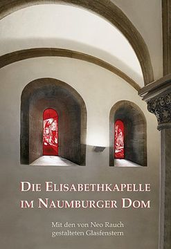 portada Die Elisabethkapelle im Naumburger Dom: mit den von Neo Rauch gestalteten Glasfenstern