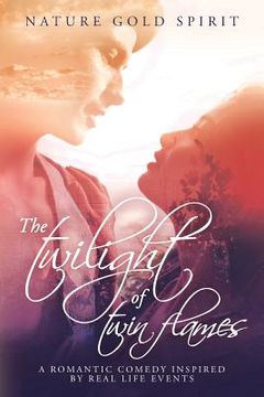 portada The twilight of twin flames: A romantic comedy inspired by real life events (en Inglés)