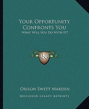 portada your opportunity confronts you: what will you do with it? (en Inglés)