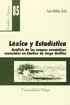 portada Léxico y Estadística: Análisis de los campos semánticos esenciales en "Cántico" de Jorge Guillén (Estudios y Ensayos)