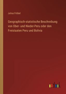 portada Geographisch-statistische Beschreibung von Ober- und Nieder-Peru oder den Freistaaten Peru und Bolivia (en Alemán)