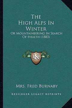 portada the high alps in winter: or mountaineering in search of health (1883) (in English)