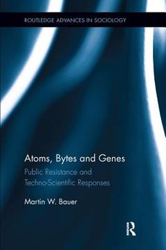 portada Atoms, Bytes and Genes: Public Resistance and Techno-Scientific Responses (in English)