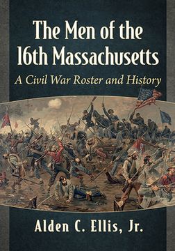 portada The Men of the 16th Massachusetts: A Civil War Roster and History (en Inglés)
