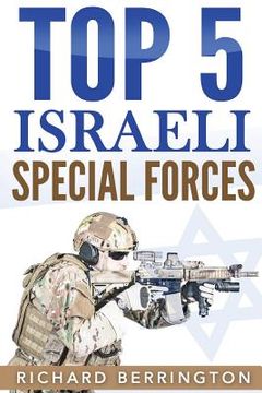portada Top 5 Israeli Special Forces: Special Forces, Israel, Special Operations, Special Operator, Navy Seals, Delta Force, SAS (en Inglés)