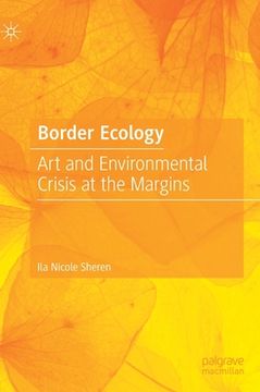 portada Border Ecology: Art and Environmental Crisis at the Margins (en Inglés)