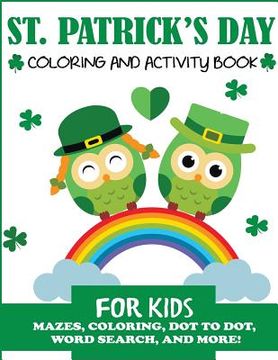 portada St. Patrick's Day Coloring and Activity Book for Kids: Mazes, Coloring, Dot to Dot, Word Search, and More! (en Inglés)