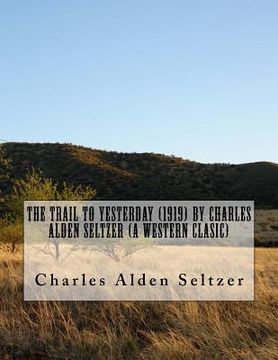 portada The Trail to yesterday (1919) by Charles Alden Seltzer (A western clasic) (en Inglés)