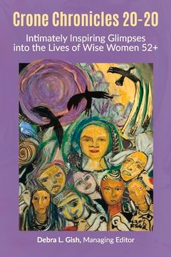 portada Crone Chronicles 20-20: Intimately Inspiring Glimpses Into the Lives of Wise Women 52+ (en Inglés)