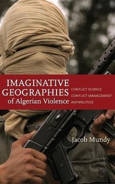 portada Imaginative Geographies of Algerian Violence: Conflict Science, Conflict Management, Antipolitics (Stanford Studies in Middle Eastern and Islamic Societies and Cultures) (en Inglés)