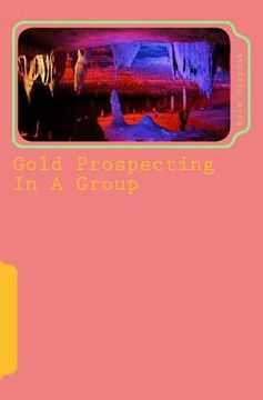 portada Gold Prospecting In A Group: An Accomplishment In Life (en Inglés)