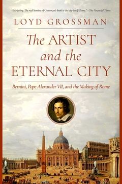 portada The Artist and the Eternal City: Bernini, Pope Alexander Vii, and the Making of Rome (in English)