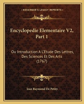 portada Encyclopedie Elementaire V2, Part 1: Ou Introduction A L'Etude Des Lettres, Des Sciences Et Des Arts (1767) (en Francés)