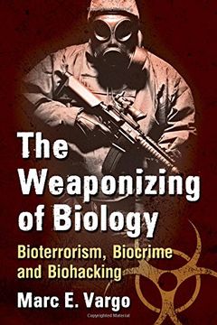 portada The Weaponizing of Biology: Bioterrorism, Biocrime and Biohacking