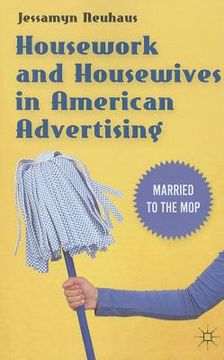 portada Housework and Housewives in Modern American Advertising: Married to the Mop (en Inglés)