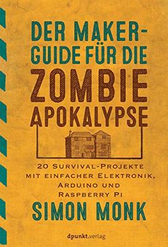 portada Der Maker-Guide für die Zombie-Apokalypse: 20 Survival-Projekte mit Einfacher Elektronik, Arduino und Raspberry pi (Edition Make: ) (en Alemán)
