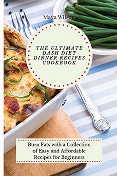 portada The Ultimate Dash Diet Dinner Recipes Cookbook: Burn Fats With a Collection of Easy and Affordable Recipes for Beginners (in English)