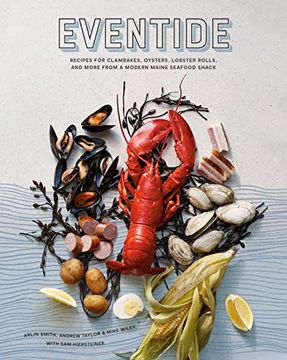 portada Eventide: Recipes for Clambakes, Oysters, Lobster Rolls, and More From a Modern Maine Seafood Shack (en Inglés)